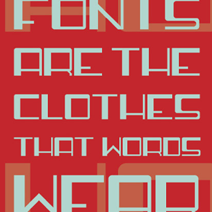 The words 'Fonts are the Clothes that Words Wear' in modular type'